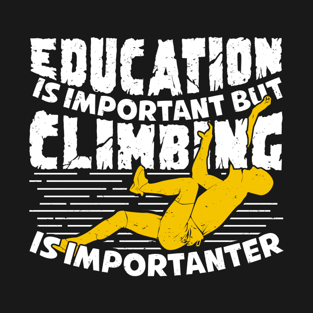 Education Is Important But Climbing Is Importanter by Dolde08