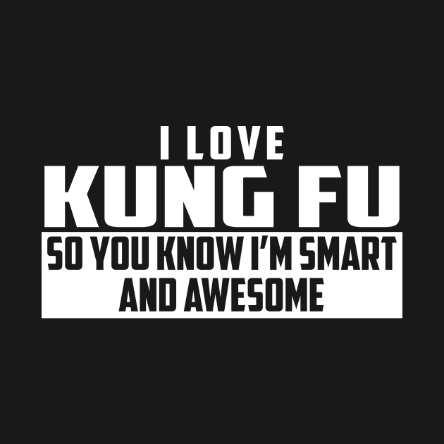 Smart and Awesome Kung Fu by helloshirts