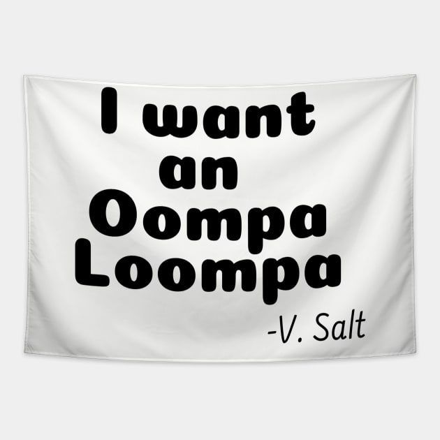 I Want an Oompa Loompa Tapestry by wanderingteez