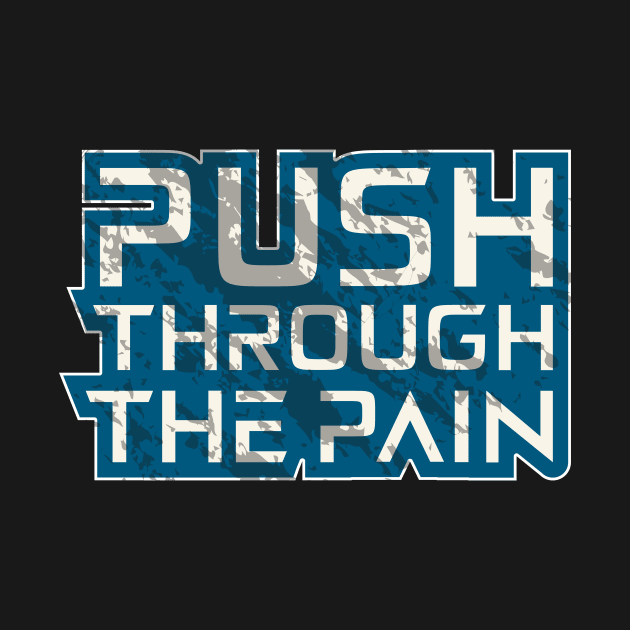 Push Through The Pain by T-Shirt Attires