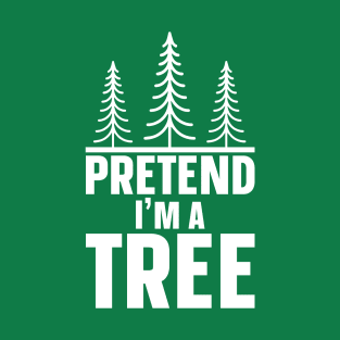 Pretend im a tree T-Shirt