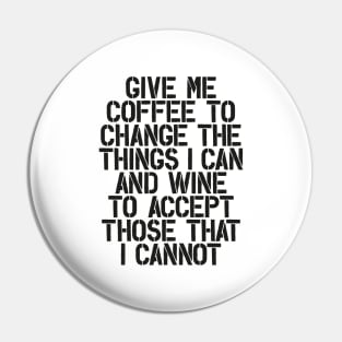 Give Me Coffee to Change The Things I Can and Wine to Accept Those That I Cannot in Black and White Pin