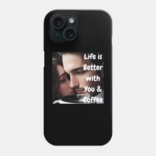 Life is better with you and coffee Phone Case