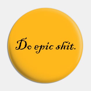 Do epic shit. Pin