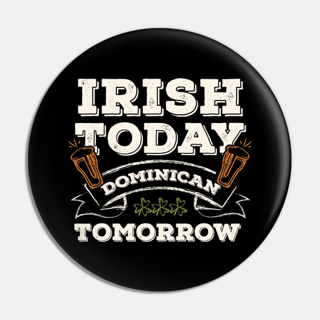 Irish Today Dominican Tomorrow Funny St. Paddy Pin by gaustadabhijot
