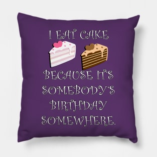 Funny Quote: I Eat Cake Because It's Somebody's Birthday Somewhere, Funny Cake Decorator Gifts Pillow