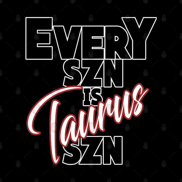 Every SZN Is Taurus SZN by SkorpSZNWear