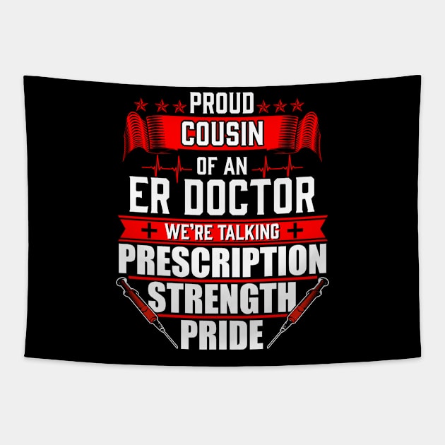 Proud Cousin of an Emergency Room ER Doctor Tapestry by Contentarama