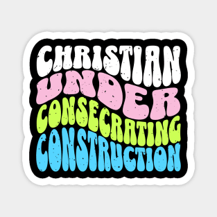 Christian Under Consecrating Construction - Colorful Unisex Christian Cotton T-Shirt, Fun Retro Imagery, Trendy Spiritual Shirt, Christian Apparel, Comy, Soft Magnet