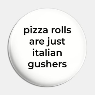 Pizza rolls are just italian gushers Pin