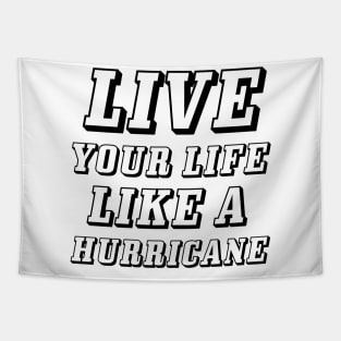 Live your life like a hurricane Tapestry