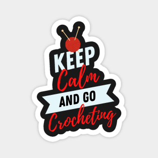 keep calm and go Crocheting Funny Crocheting gift idea for crocheter Magnet