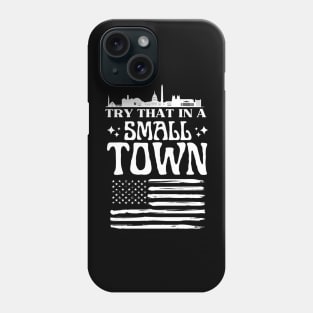 Try that in a small town Phone Case