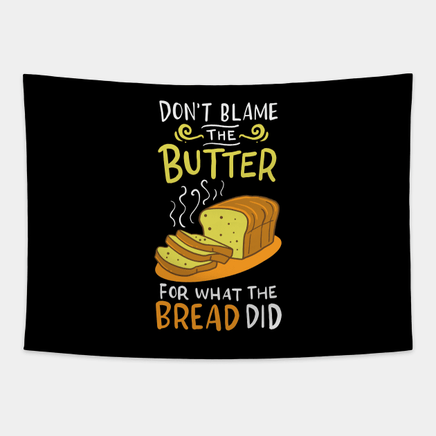 Don't Blame The Butter For What The Bread Did Tapestry by teweshirt