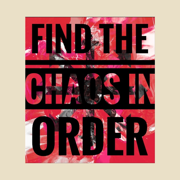 Always Finding The Chaos In Order by BRAGLAHAR