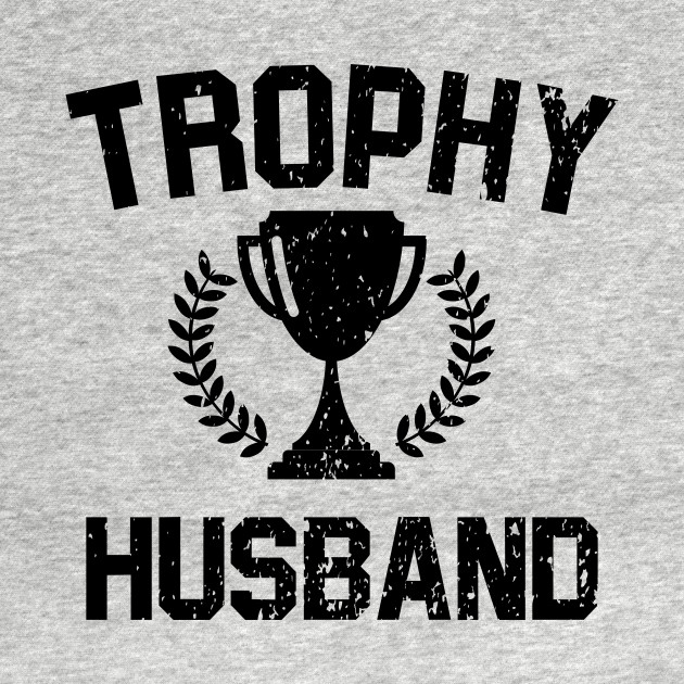 Disover Trophy Husband - Trophy Husband - T-Shirt