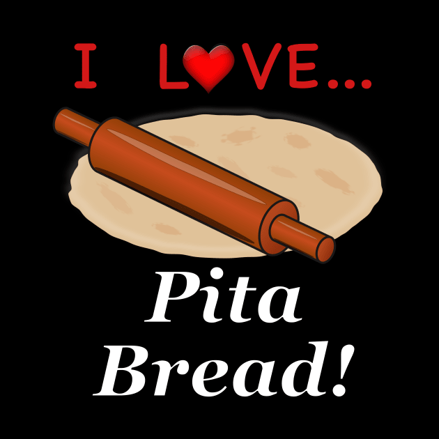 I Love Pita Bread by NiftyGaloot