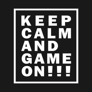 KEEP CALEM AND GAME ON!!! T-Shirt