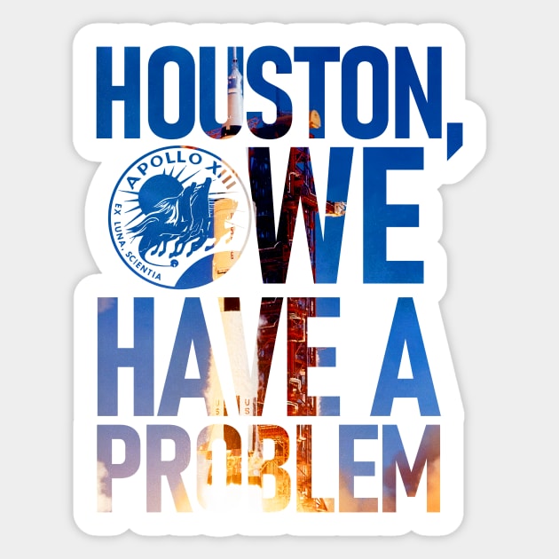 Apollo 13 Houston, we have a problem Sticker for Sale by