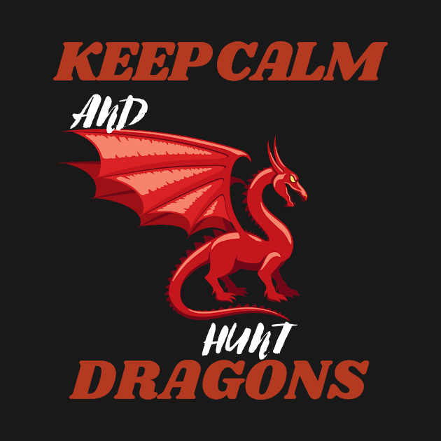 keep calm and hunt dragons (keep calm, hunt dragons, dragon hunters, dragon hunt) by Thepurplepig