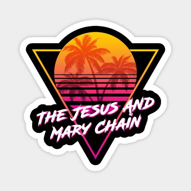 The Jesus And Mary Chain - Proud Name Retro 80s Sunset Aesthetic Design Magnet by DorothyMayerz Base