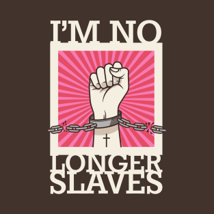 I'm no longer a slave T-Shirt