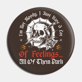 I'm Not Moody, I Just Have A Lot Of Feelings... All Of Them Dark Pin