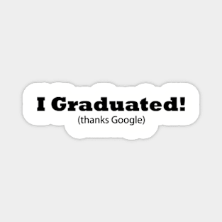 I Graduated! (thanks Google) Funny Graduation Magnet