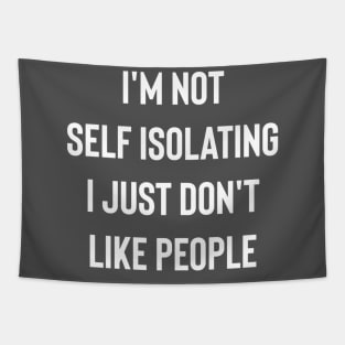 I'm Not Self Isolating I Just Don't Like People Tapestry