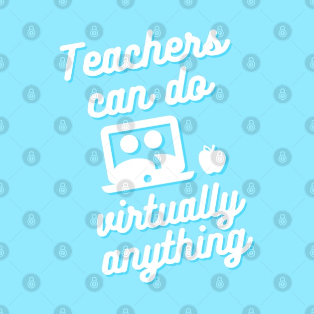 Teachers can do virtually anything (Blue & White Text) by RoserinArt