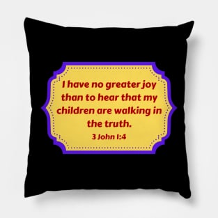 Bible Verse 3 John 1:4 Pillow