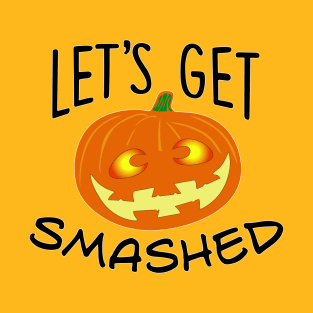 Lets Get Smashed Pumpkin T-Shirt