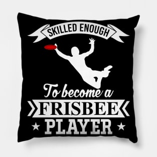 Skilled Enough To Become A Frisbee Player Ultimate Frisbee League Design Pillow