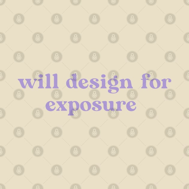 Will Design For Exposure by DejaDoodlesArt