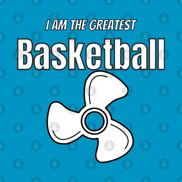 i am the greatest basketball fan by FabSpark