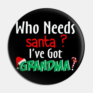 Who Needs Santa I've Got Grandma Pin