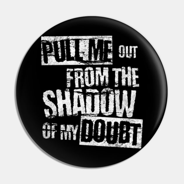 Pull me out from the shadow of my doubt (White letter) Pin by LEMEDRANO