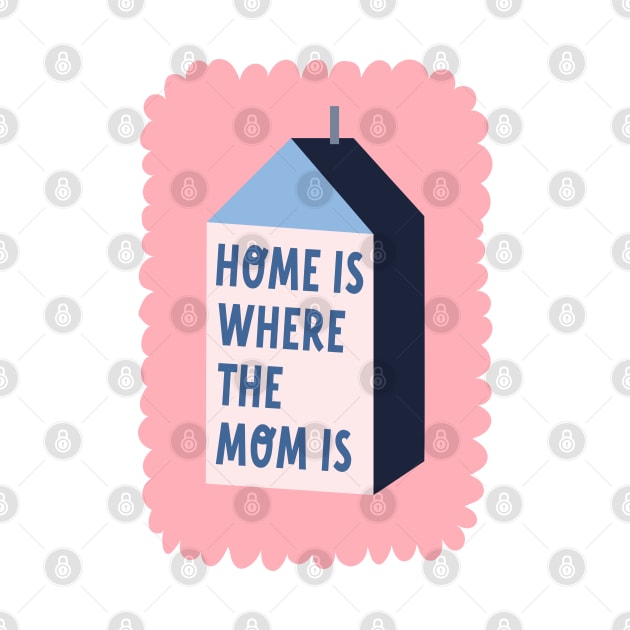 Home Is Where The Mom Is Mother Appreciation Day Quote by hwprintsco