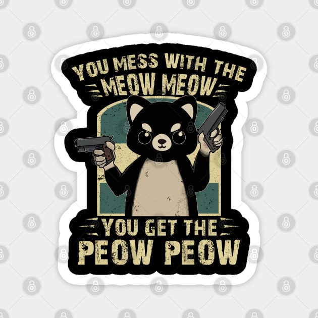 You Mess With The Meow Meow - You Get The Peow Peow Magnet by Ray E Scruggs