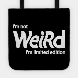 I'm not weird I'm limited edition Tote