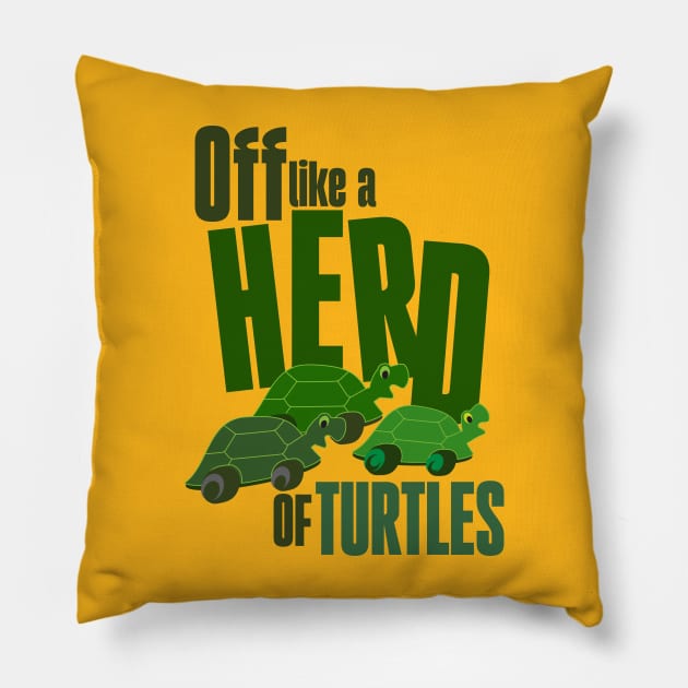 Off like a herd of turtles Pillow by Ripples of Time