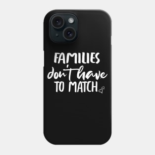 Families don't have to match : Cute family gift idea for Dad, Mom & Siblings Phone Case