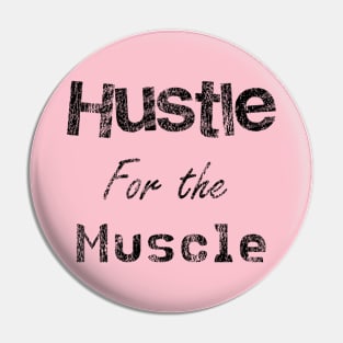 Hustle for the Muscle Pin