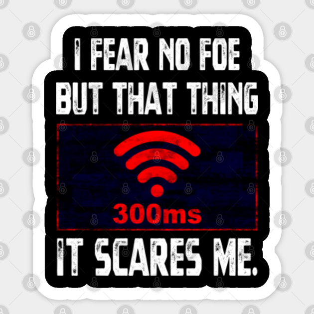 That Thing HIGH PING Scares Me funny gaming meme gamer gift online rage jokes fps shooters pc console - Lagging - Sticker | TeePublic That Thing HIGH PING Scares Me funny gaming meme gamer gift online rage jokes fps shooters pc console - Lagging - Sticker | TeePublic