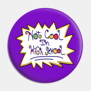 Not Cool In High School 90's Pin