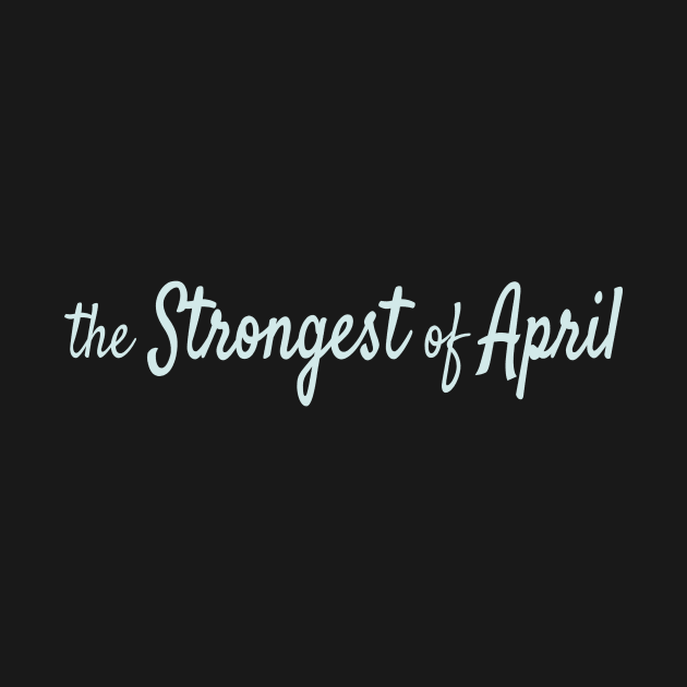 The Strongest of April by Maiki'