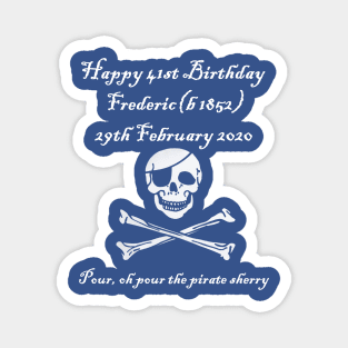 Frederic's 41st! Feb 29 2020 - Pirates of Penzance - light text Magnet