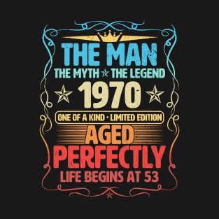 The Man 1970 Aged Perfectly Life Begins At 53rd Birthday T-Shirt