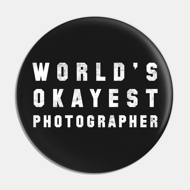 World's Okayest Photographer Pin by geekchic_tees