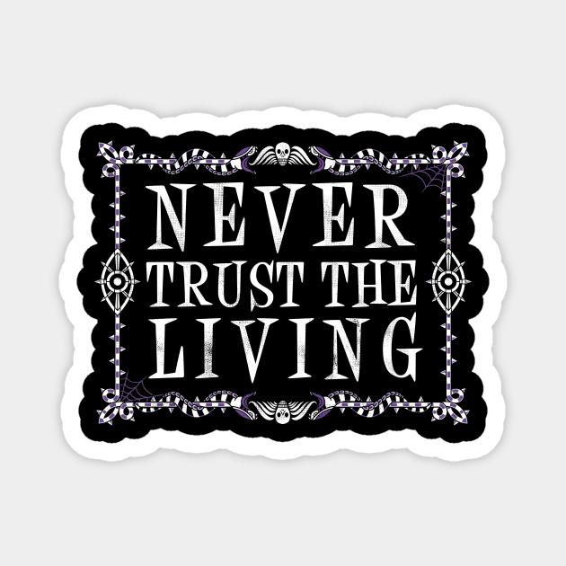 Never Trust The Living - Vintage - Creepy Cute Goth - Occult Magnet by Nemons